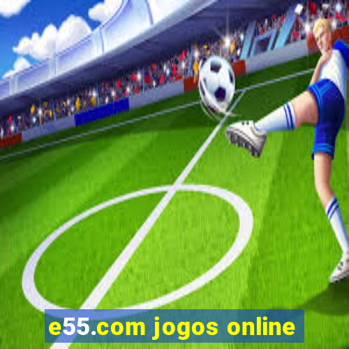 e55.com jogos online